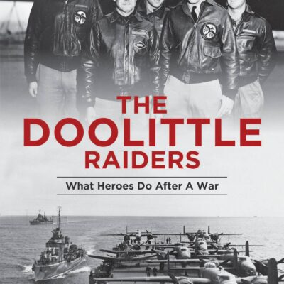 The Doolittle Raiders: What Heroes Do after a War
