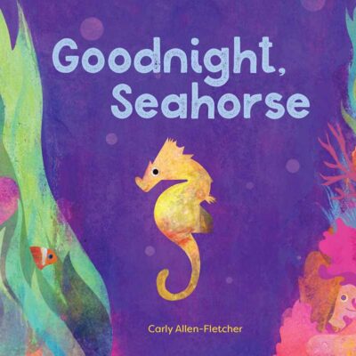 Goodnight, Seahorse by Carly Allen-Fletcher